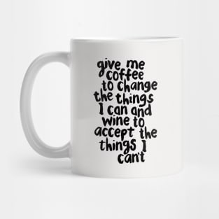 Give Me Coffee to Change the Things I Can and Wine to Accept the Things I Can't Mug